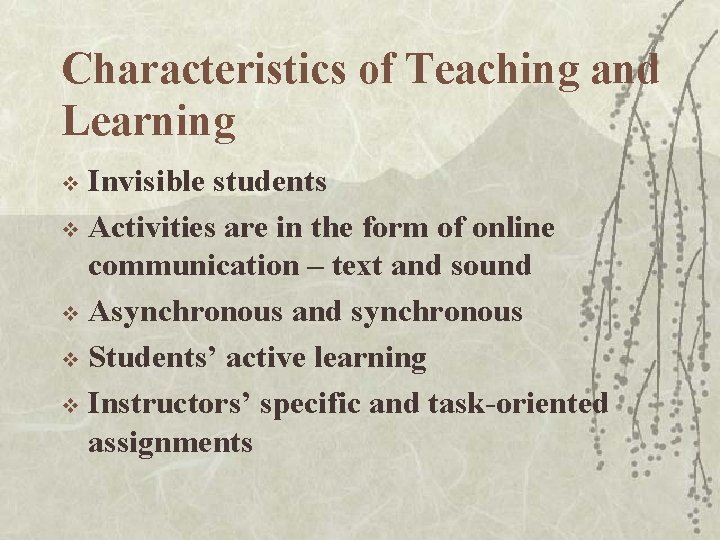 Characteristics of Teaching and Learning Invisible students v Activities are in the form of