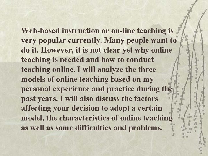 Web-based instruction or on-line teaching is very popular currently. Many people want to do