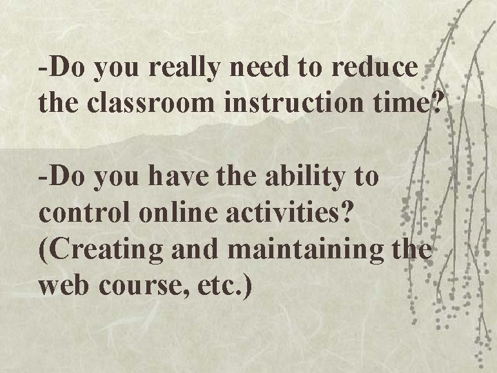 -Do you really need to reduce the classroom instruction time? -Do you have the