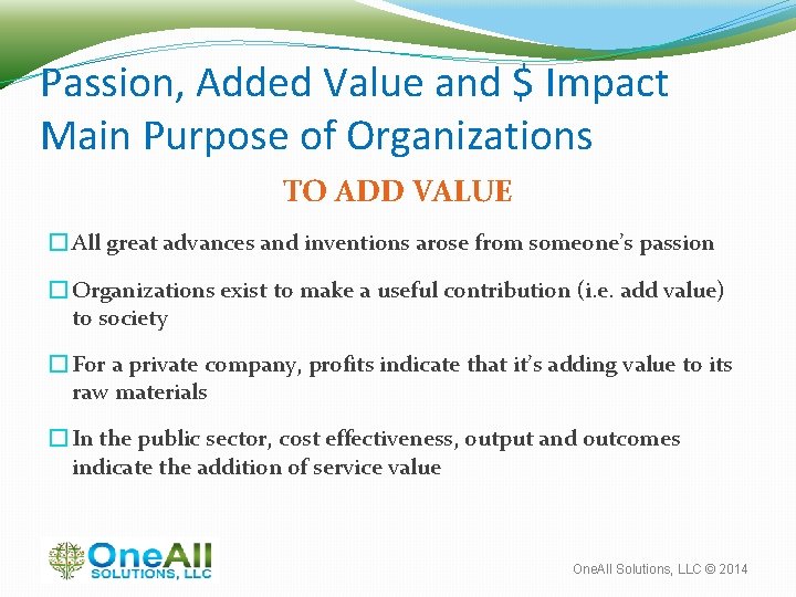 Passion, Added Value and $ Impact Main Purpose of Organizations TO ADD VALUE �