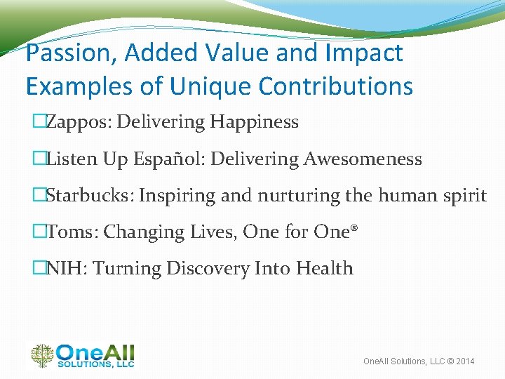 Passion, Added Value and Impact Examples of Unique Contributions �Zappos: Delivering Happiness �Listen Up