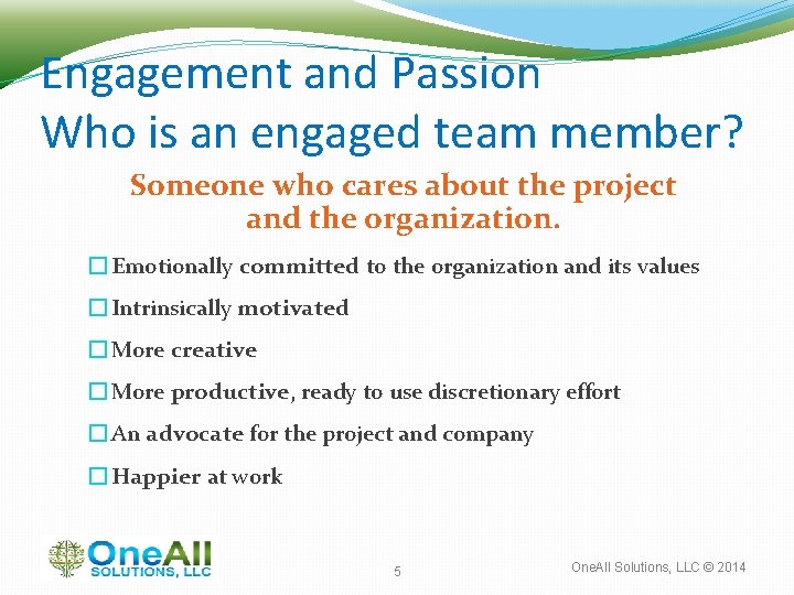 Engagement and Passion Who is an engaged team member? Someone who cares about the