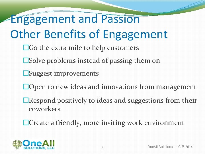 Engagement and Passion Other Benefits of Engagement �Go the extra mile to help customers