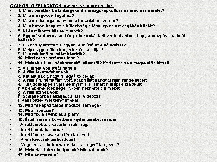 GYAKORLÓ FELADATOK- írásbeli számonkéréshez • 1. Miért vezették be tantárgyként a mozgóképkultúra és média