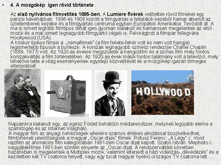  • 4. A mozgókép igen rövid története Az első nyilvános filmvetítés 1895 -ben.