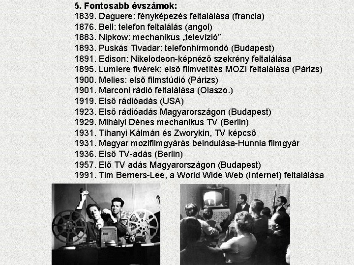 5. Fontosabb évszámok: 1839. Daguere: fényképezés feltalálása (francia) 1876. Bell: telefon feltalálás (angol) 1883.