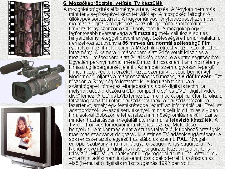 6. Mozgóképrögzítés, vetítés, TV készülék A mozgóképrögzítés előzménye a fényképezés. A fénykép nem más,