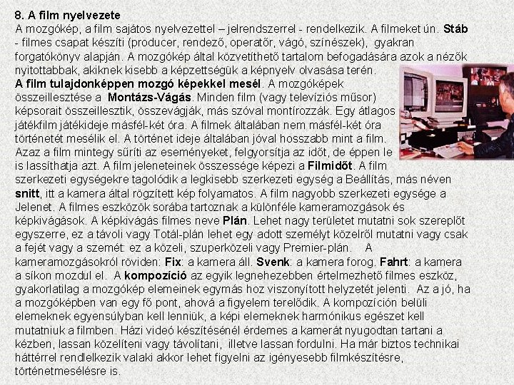 8. A film nyelvezete A mozgókép, a film sajátos nyelvezettel – jelrendszerrel - rendelkezik.