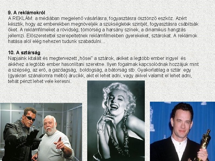 9. A reklámokról A REKLÁM: a médiában megjelenő vásárlásra, fogyasztásra ösztönző eszköz. Azért késztik,