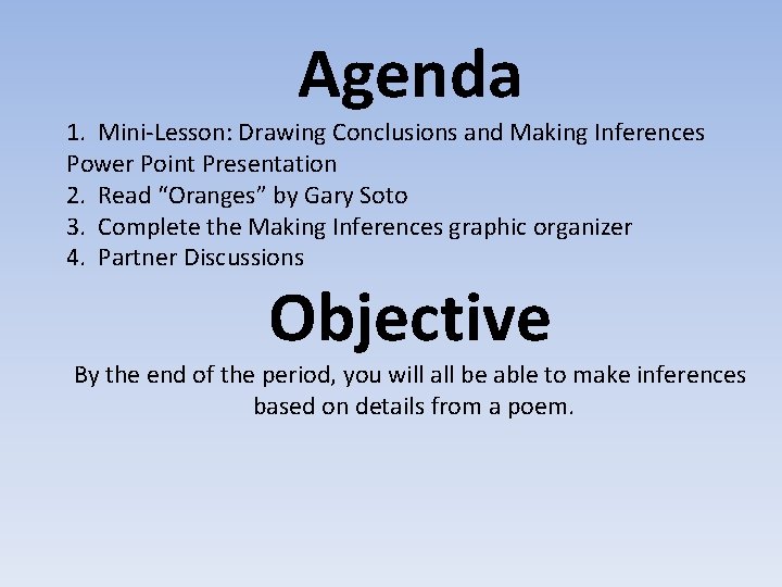 Agenda 1. Mini-Lesson: Drawing Conclusions and Making Inferences Power Point Presentation 2. Read “Oranges”