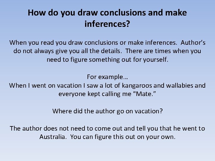 How do you draw conclusions and make inferences? When you read you draw conclusions