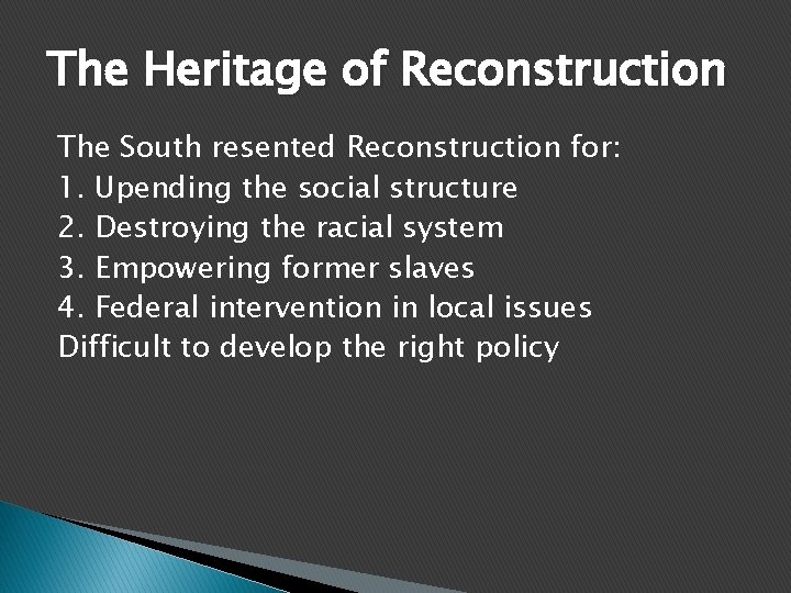 The Heritage of Reconstruction The South resented Reconstruction for: 1. Upending the social structure