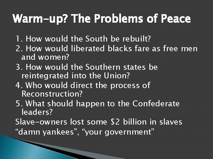 Warm-up? The Problems of Peace 1. How would the South be rebuilt? 2. How
