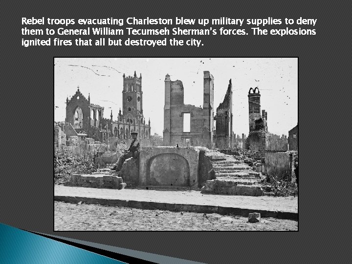 Rebel troops evacuating Charleston blew up military supplies to deny them to General William