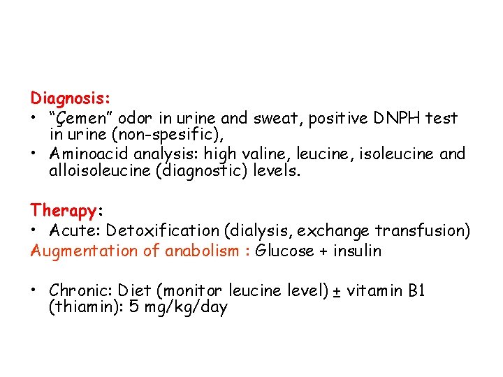 Diagnosis: • “Çemen” odor in urine and sweat, positive DNPH test in urine (non-spesific),