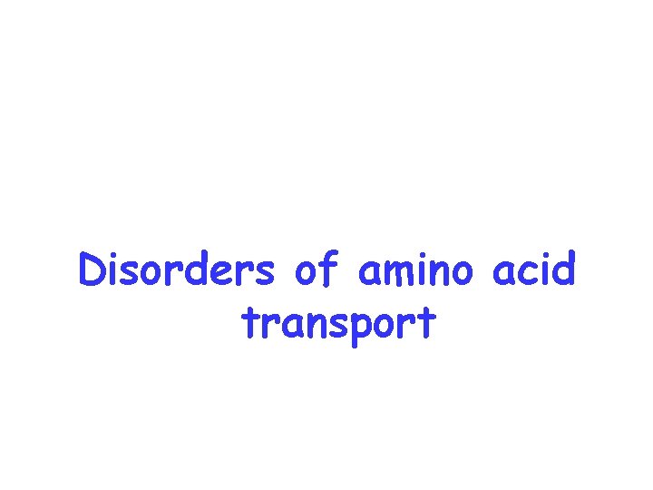 Disorders of amino acid transport 