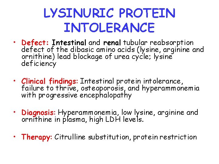 LYSINURIC PROTEIN INTOLERANCE • Defect: Intestinal and renal tubular reabsorption defect of the dibasic