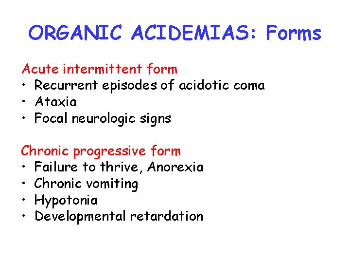 ORGANIC ACIDEMIAS: Forms Acute intermittent form • Recurrent episodes of acidotic coma • Ataxia