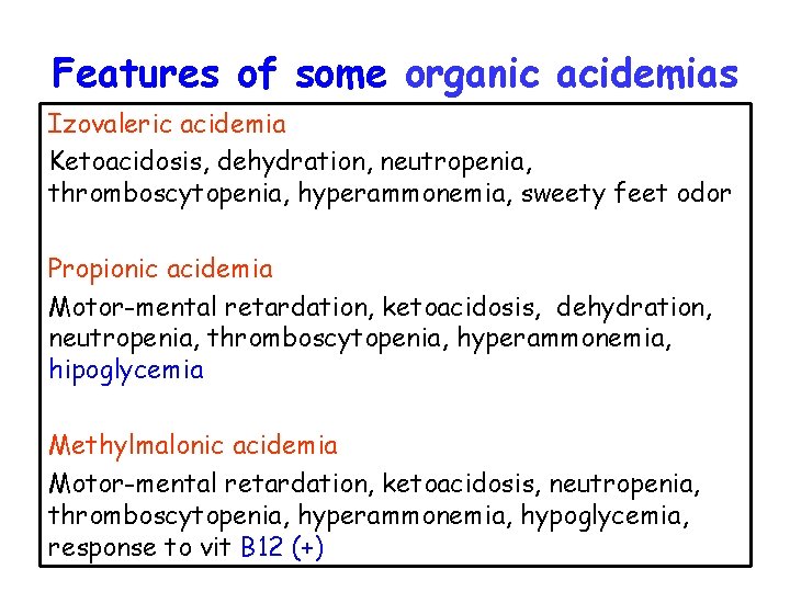 Features of some organic acidemias Izovaleric acidemia Ketoacidosis, dehydration, neutropenia, thromboscytopenia, hyperammonemia, sweety feet