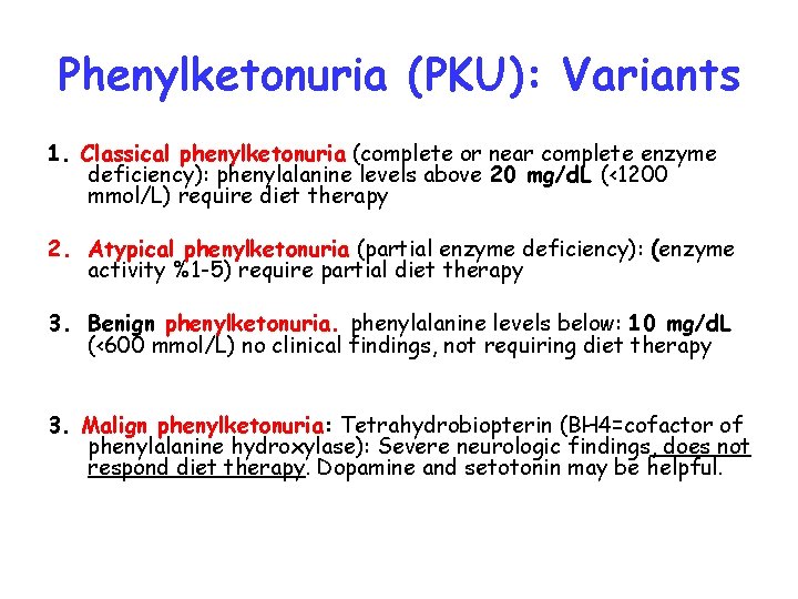 Phenylketonuria (PKU): Variants 1. Classical phenylketonuria (complete or near complete enzyme deficiency): phenylalanine levels