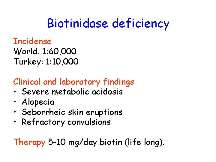 Biotinidase deficiency Incidense World. 1: 60, 000 Turkey: 1: 10, 000 Clinical and laboratory