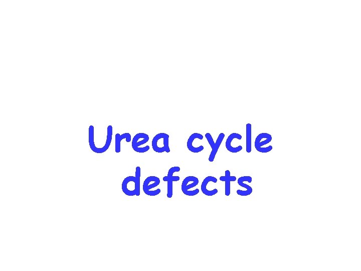 Urea cycle defects 
