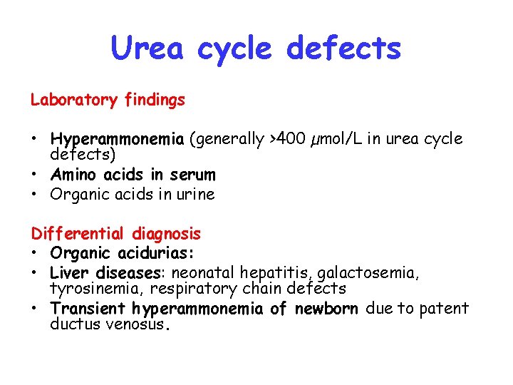 Urea cycle defects Laboratory findings • Hyperammonemia (generally >400 µmol/L in urea cycle defects)
