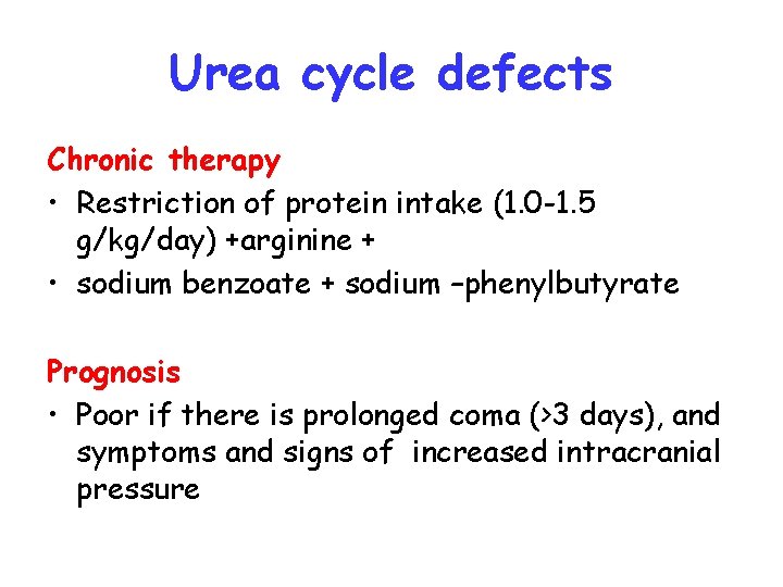 Urea cycle defects Chronic therapy • Restriction of protein intake (1. 0 -1. 5