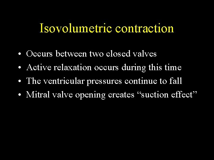 Isovolumetric contraction • • Occurs between two closed valves Active relaxation occurs during this
