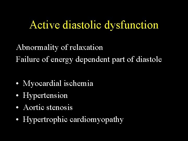 Active diastolic dysfunction Abnormality of relaxation Failure of energy dependent part of diastole •