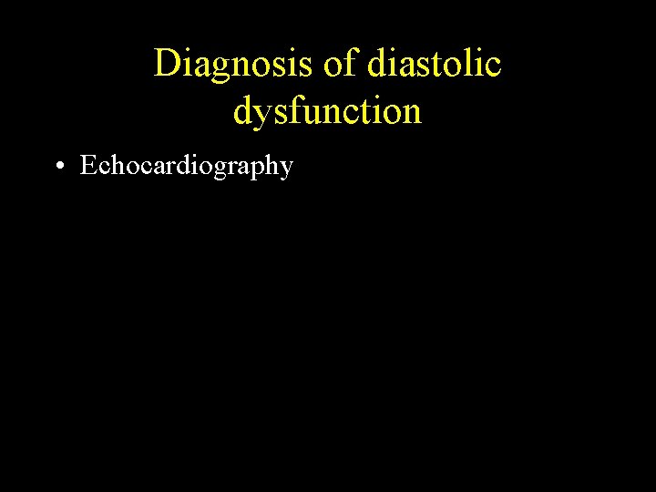 Diagnosis of diastolic dysfunction • Echocardiography 