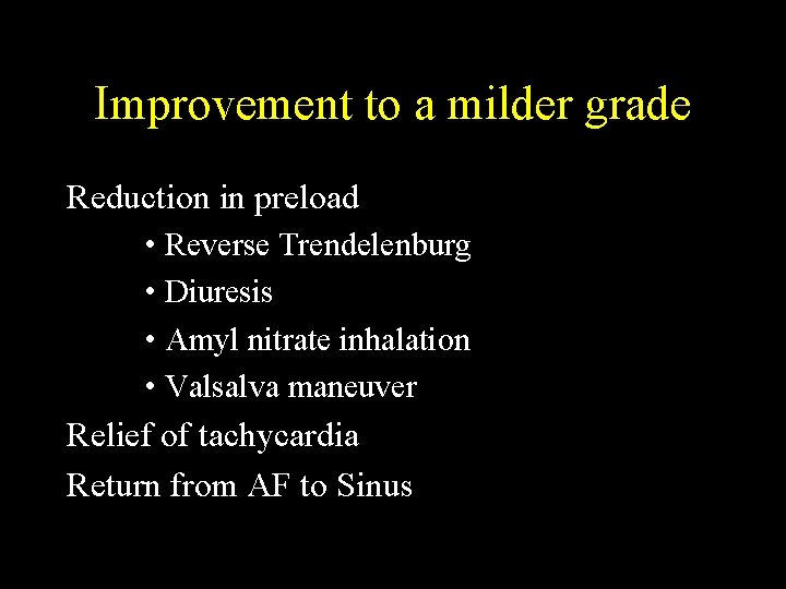 Improvement to a milder grade Reduction in preload • Reverse Trendelenburg • Diuresis •