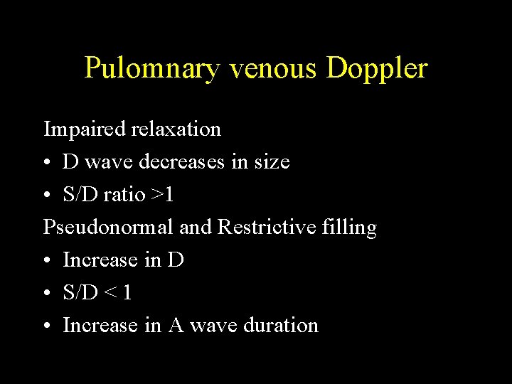Pulomnary venous Doppler Impaired relaxation • D wave decreases in size • S/D ratio