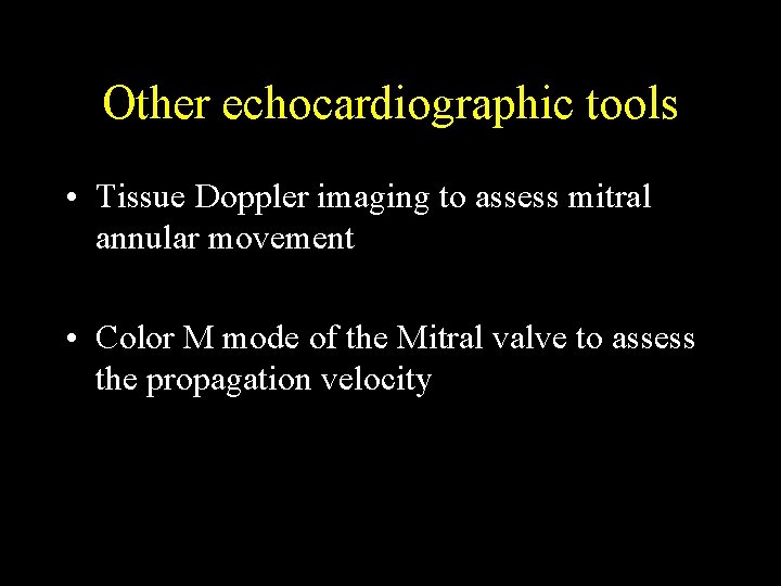 Other echocardiographic tools • Tissue Doppler imaging to assess mitral annular movement • Color