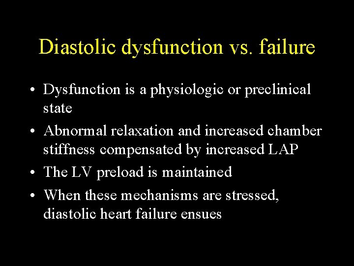 Diastolic dysfunction vs. failure • Dysfunction is a physiologic or preclinical state • Abnormal