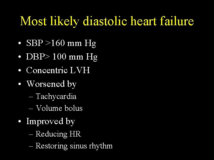 Most likely diastolic heart failure • • SBP >160 mm Hg DBP> 100 mm