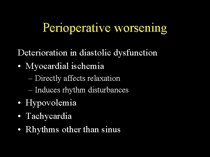 Perioperative worsening Deterioration in diastolic dysfunction • Myocardial ischemia – Directly affects relaxation –