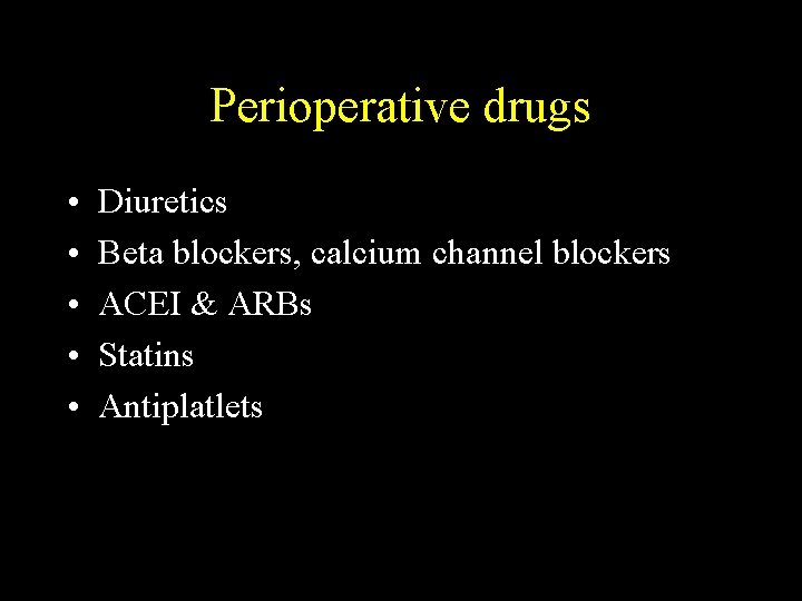 Perioperative drugs • • • Diuretics Beta blockers, calcium channel blockers ACEI & ARBs