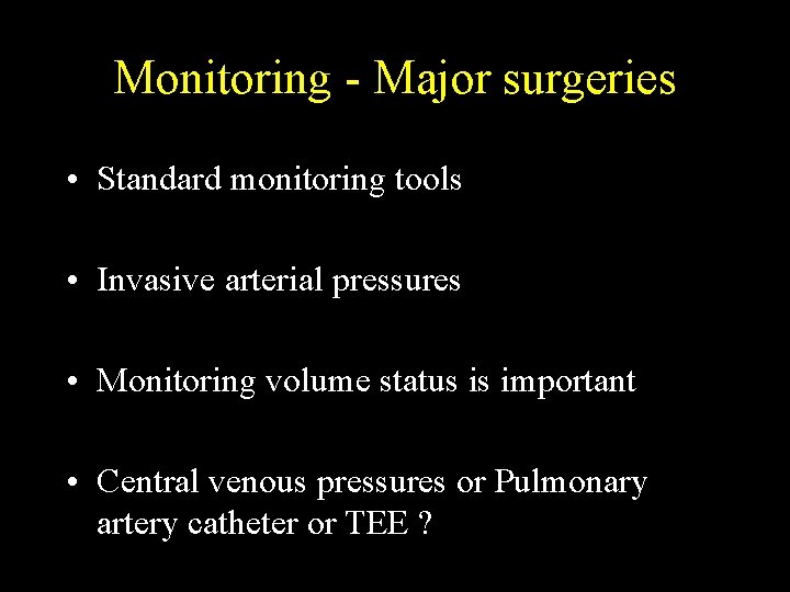 Monitoring - Major surgeries • Standard monitoring tools • Invasive arterial pressures • Monitoring