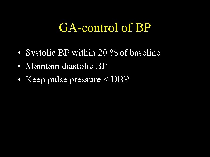 GA-control of BP • Systolic BP within 20 % of baseline • Maintain diastolic