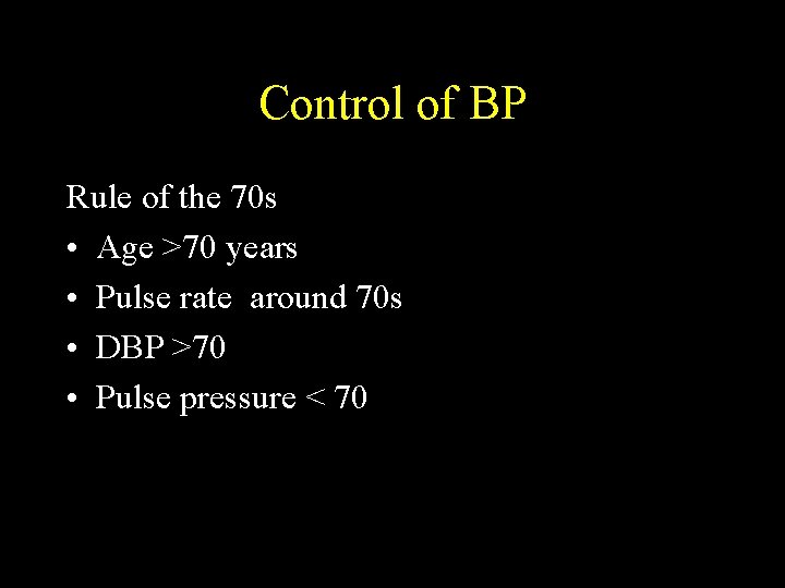 Control of BP Rule of the 70 s • Age >70 years • Pulse