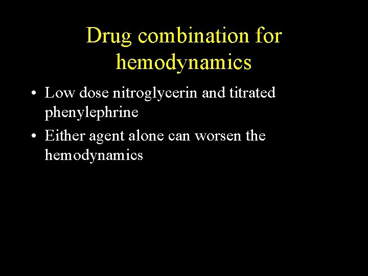 Drug combination for hemodynamics • Low dose nitroglycerin and titrated phenylephrine • Either agent
