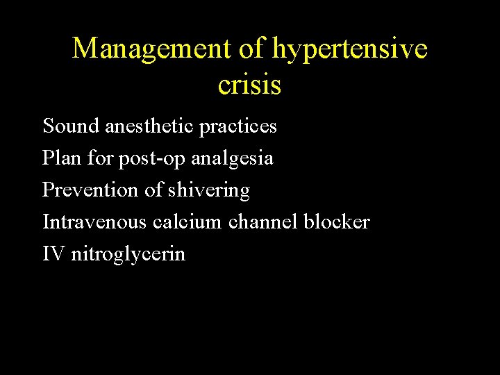 Management of hypertensive crisis Sound anesthetic practices Plan for post-op analgesia Prevention of shivering