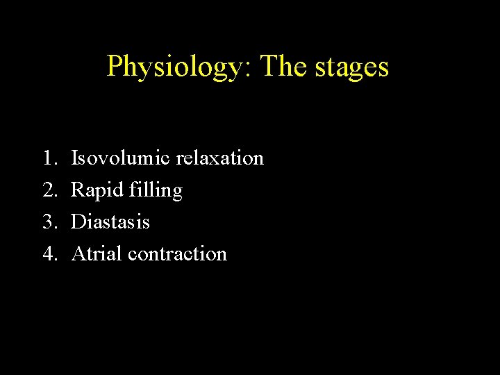 Physiology: The stages 1. 2. 3. 4. Isovolumic relaxation Rapid filling Diastasis Atrial contraction