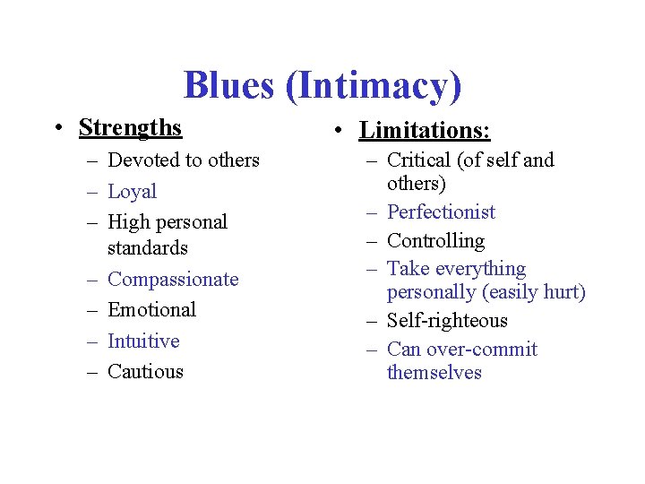 Blues (Intimacy) • Strengths – Devoted to others – Loyal – High personal standards