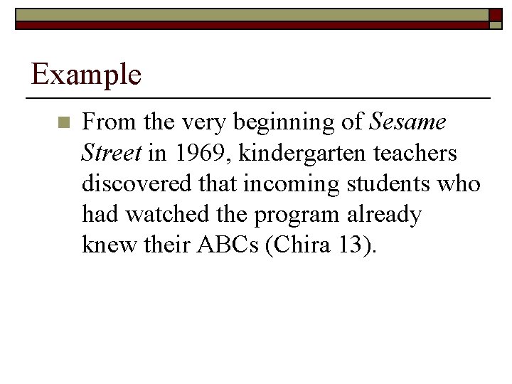 Example n From the very beginning of Sesame Street in 1969, kindergarten teachers discovered