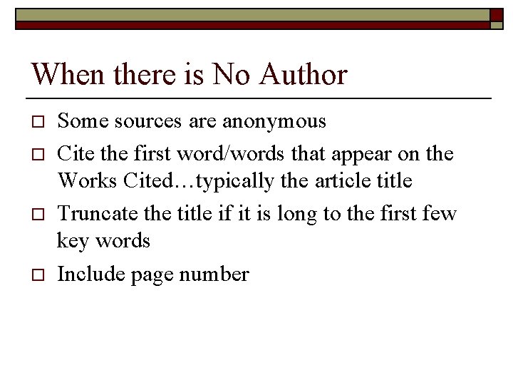 When there is No Author o o Some sources are anonymous Cite the first
