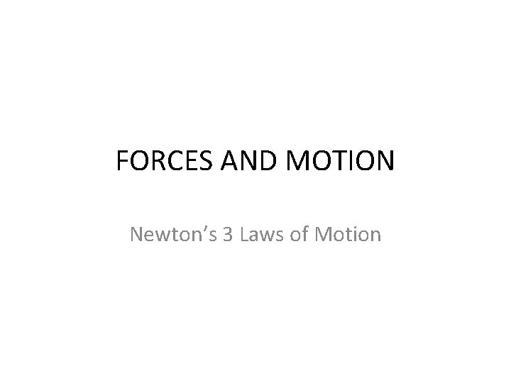 FORCES AND MOTION Newton’s 3 Laws of Motion 