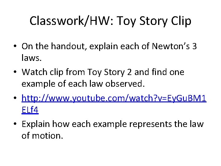 Classwork/HW: Toy Story Clip • On the handout, explain each of Newton’s 3 laws.