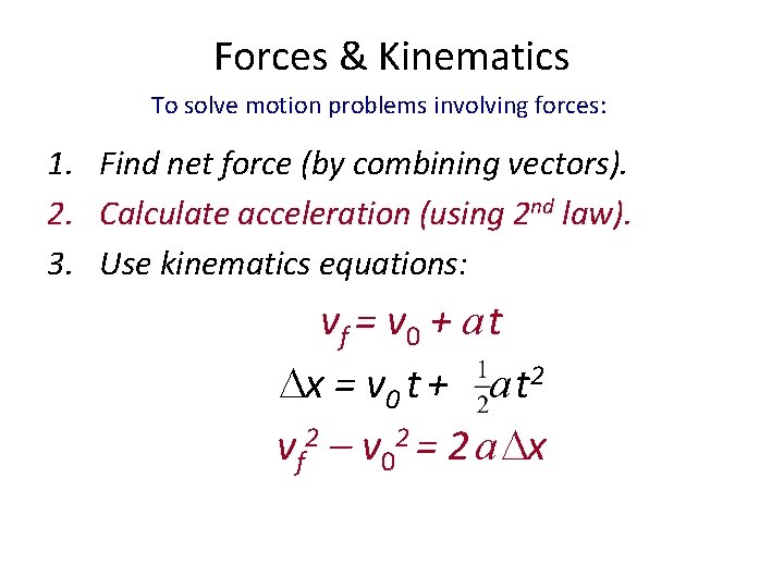 Forces & Kinematics To solve motion problems involving forces: 1. Find net force (by